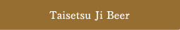 Taisetsu Ji Beer
